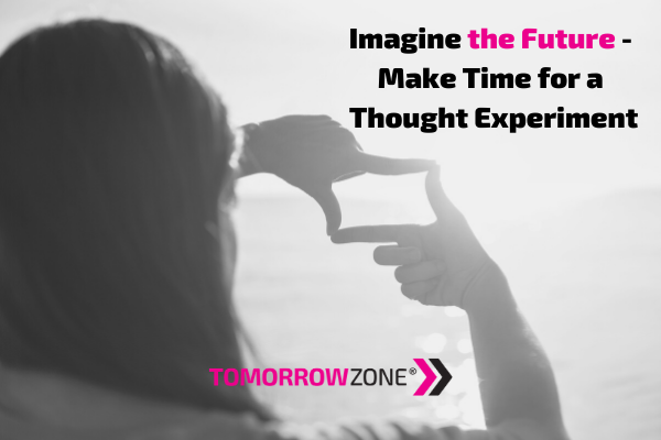 TomorrowZone 'Imagine the Future- Make Time for a Thought Experiment' #tomorrowzone